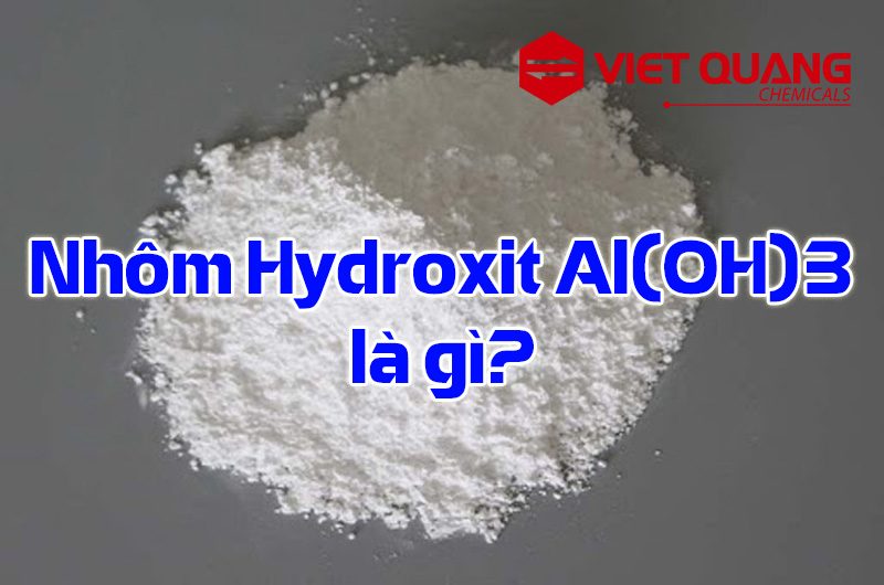 Nhôm Hydroxit Al(OH)3 là gì?