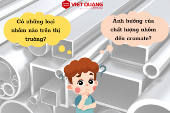 Các loại nhôm trên thị trường? Chất lượng nhôm ảnh hưởng như thế nào đến lớp cromate