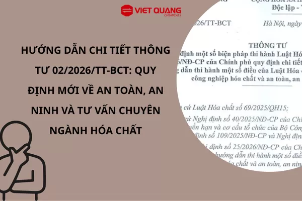 HƯỚNG DẪN CHI TIẾT THÔNG TƯ 02/2026/TT-BCT: QUY ĐỊNH MỚI VỀ AN TOÀN, AN NINH VÀ TƯ VẤN CHUYÊN NGÀNH HÓA CHẤT